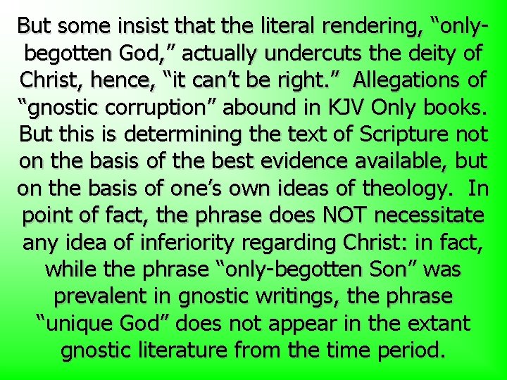 But some insist that the literal rendering, “onlybegotten God, ” actually undercuts the deity But some insist that the literal rendering, “onlybegotten God, ” actually undercuts the deity
