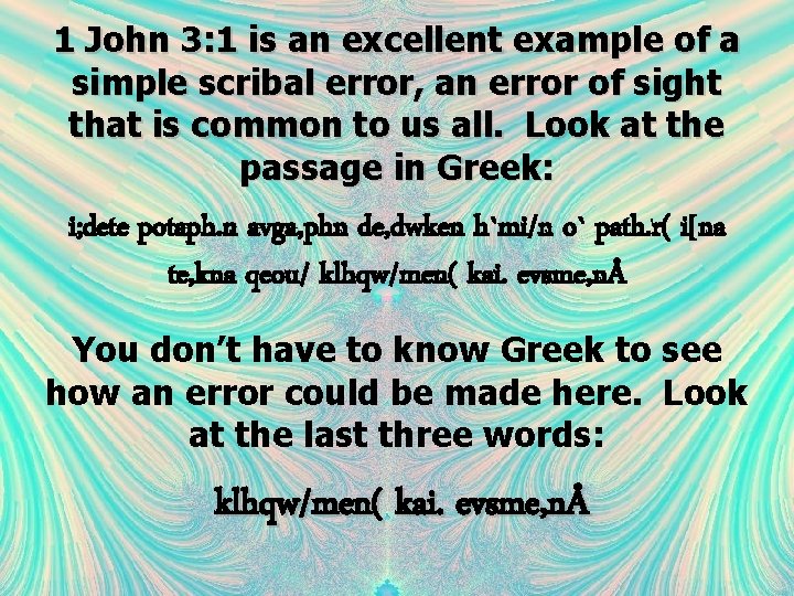 1 John 3: 1 is an excellent example of a simple scribal error, an 1 John 3: 1 is an excellent example of a simple scribal error, an