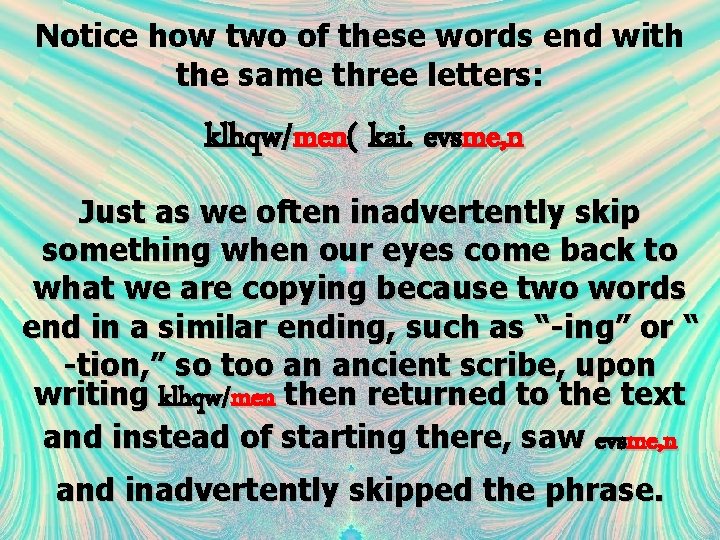 Notice how two of these words end with the same three letters: klhqw/men( kai. Notice how two of these words end with the same three letters: klhqw/men( kai.