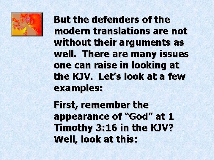 But the defenders of the modern translations are not without their arguments as well. But the defenders of the modern translations are not without their arguments as well.