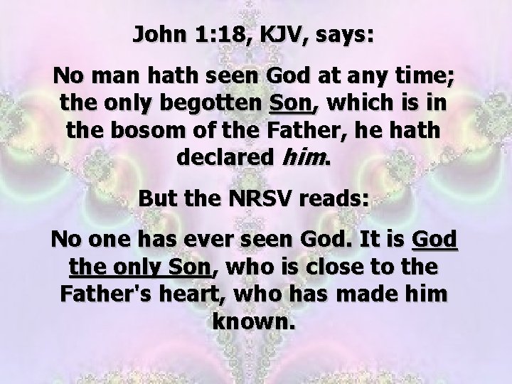John 1: 18, KJV, says: No man hath seen God at any time; the John 1: 18, KJV, says: No man hath seen God at any time; the