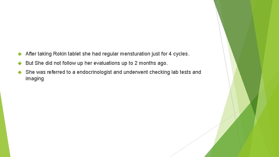  After taking Rokin tablet she had regular mensturation just for 4 cycles. But