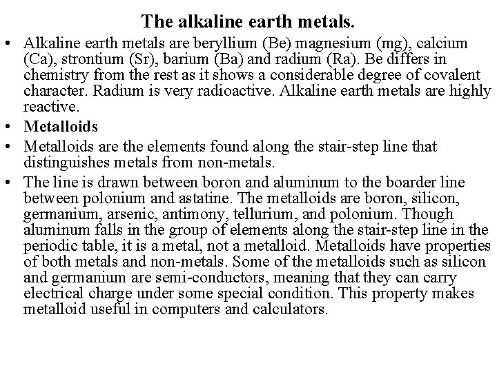 The alkaline earth metals. • Alkaline earth metals are beryllium (Be) magnesium (mg), calcium