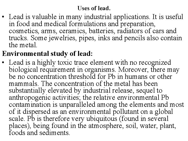 Uses of lead. • Lead is valuable in many industrial applications. It is useful