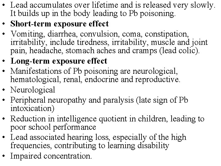  • Lead accumulates over lifetime and is released very slowly. It builds up