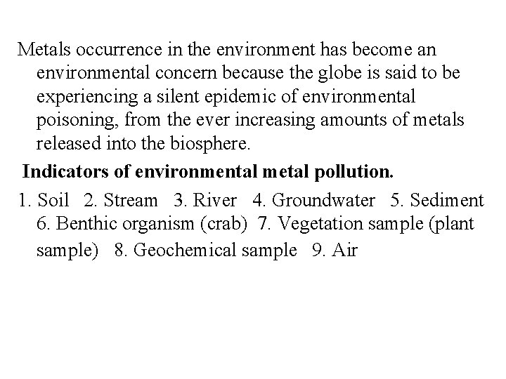 Metals occurrence in the environment has become an environmental concern because the globe is
