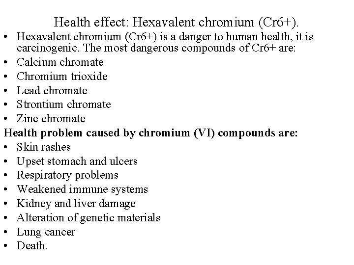 Health effect: Hexavalent chromium (Cr 6+). • Hexavalent chromium (Cr 6+) is a danger