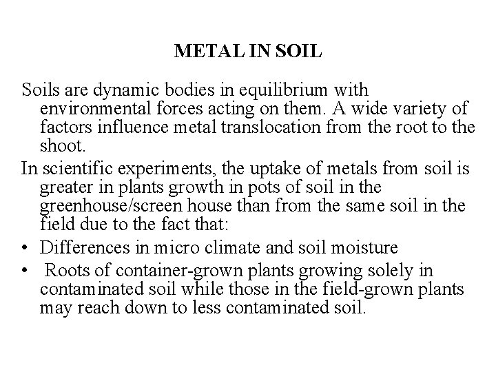 METAL IN SOIL Soils are dynamic bodies in equilibrium with environmental forces acting on