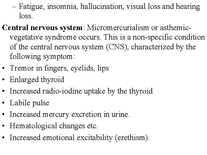 – Fatigue, insomnia, hallucination, visual loss and hearing loss. Central nervous system: Micromercurialism or