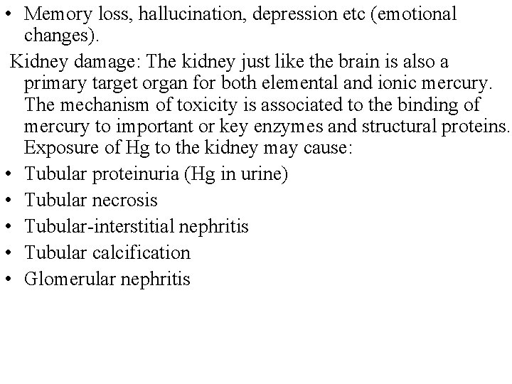  • Memory loss, hallucination, depression etc (emotional changes). Kidney damage: The kidney just