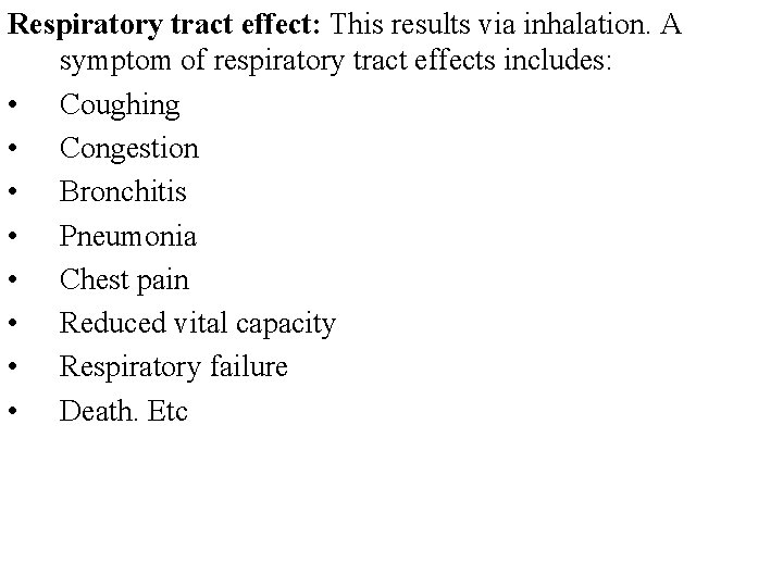 Respiratory tract effect: This results via inhalation. A symptom of respiratory tract effects includes: