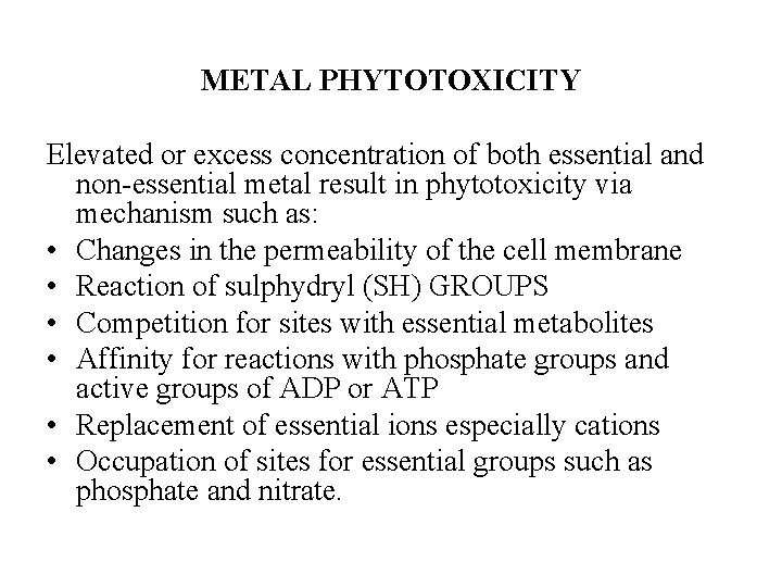 METAL PHYTOTOXICITY Elevated or excess concentration of both essential and non-essential metal result in