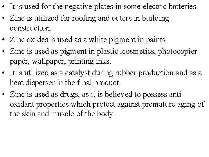  • It is used for the negative plates in some electric batteries. •