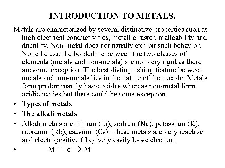 INTRODUCTION TO METALS. Metals are characterized by several distinctive properties such as high electrical