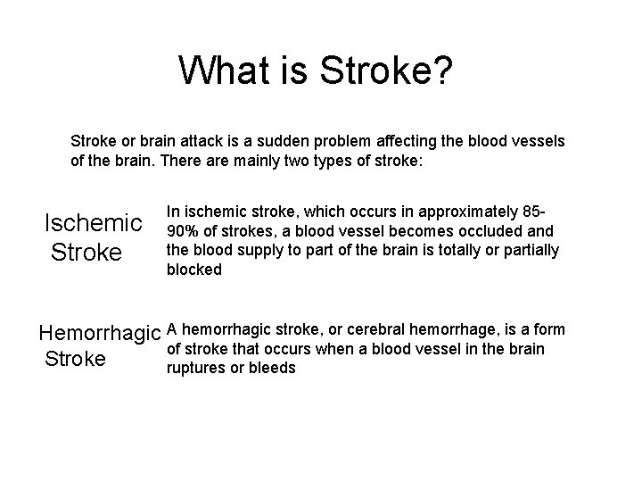 What is Stroke? Stroke or brain attack is a sudden problem affecting the blood