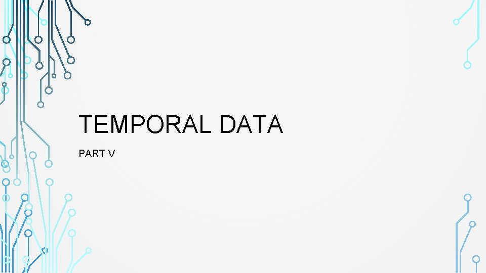 TEMPORAL DATA PART V 