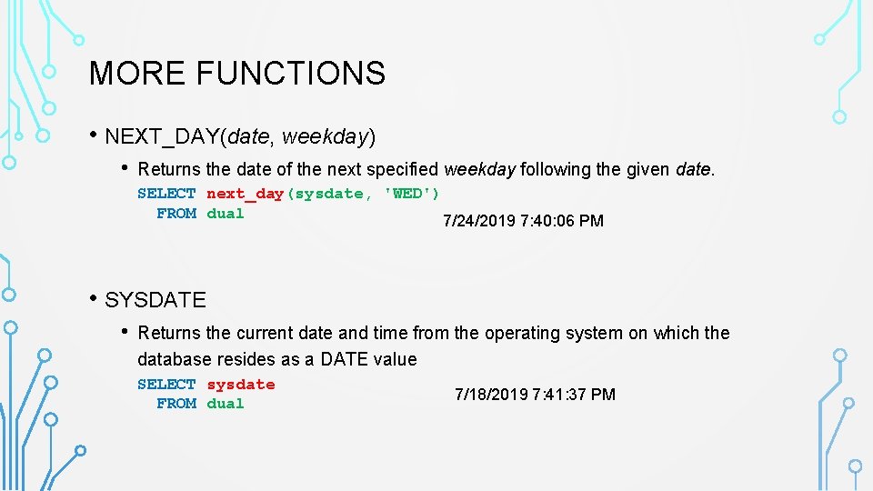 MORE FUNCTIONS • NEXT_DAY(date, weekday) • Returns the date of the next specified weekday