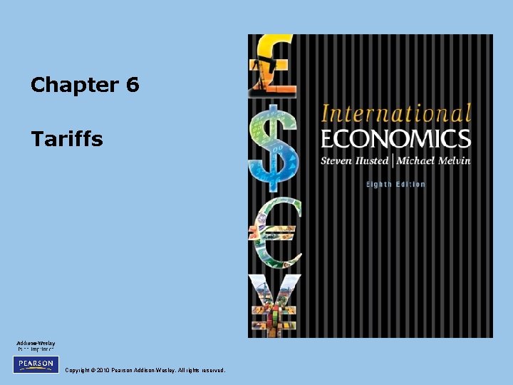Chapter 6 Tariffs Copyright © 2010 Pearson Addison-Wesley. All rights reserved. 