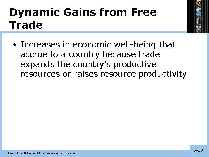 Dynamic Gains from Free Trade • Increases in economic well-being that accrue to a