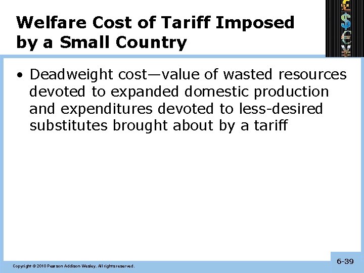 Welfare Cost of Tariff Imposed by a Small Country • Deadweight cost—value of wasted