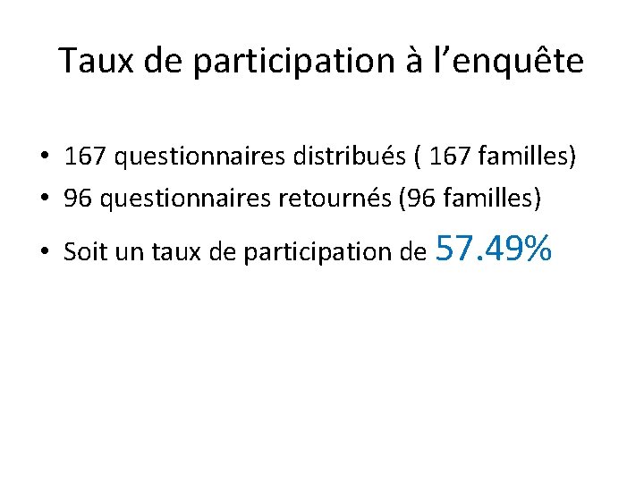 Taux de participation à l’enquête • 167 questionnaires distribués ( 167 familles) • 96