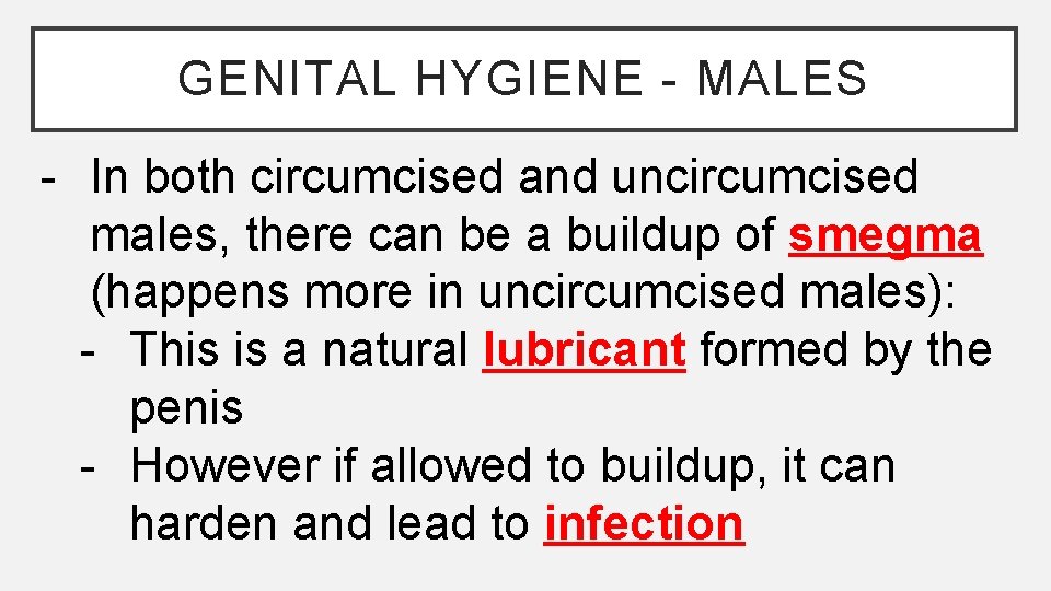 GENITAL HYGIENE - MALES - In both circumcised and uncircumcised males, there can be GENITAL HYGIENE - MALES - In both circumcised and uncircumcised males, there can be
