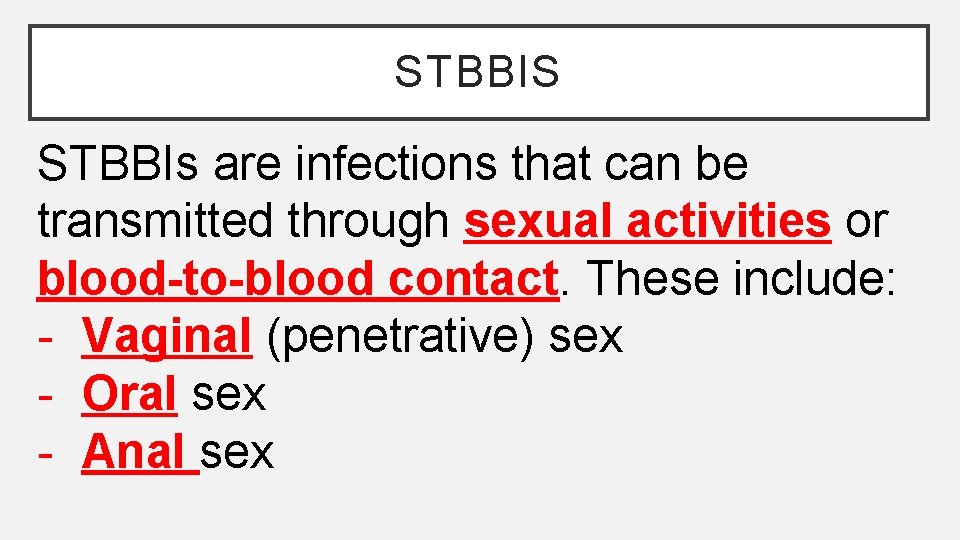 STBBIS STBBIs are infections that can be transmitted through sexual activities or blood-to-blood contact. STBBIS STBBIs are infections that can be transmitted through sexual activities or blood-to-blood contact.