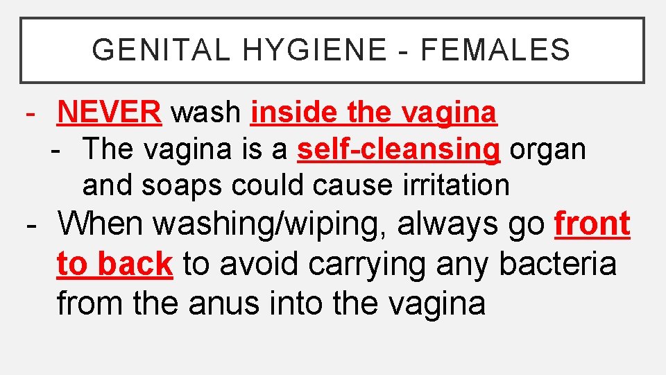 GENITAL HYGIENE - FEMALES - NEVER wash inside the vagina - The vagina is GENITAL HYGIENE - FEMALES - NEVER wash inside the vagina - The vagina is