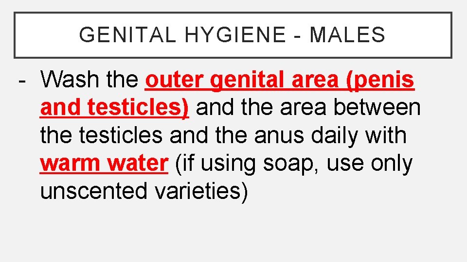 GENITAL HYGIENE - MALES - Wash the outer genital area (penis and testicles) and GENITAL HYGIENE - MALES - Wash the outer genital area (penis and testicles) and