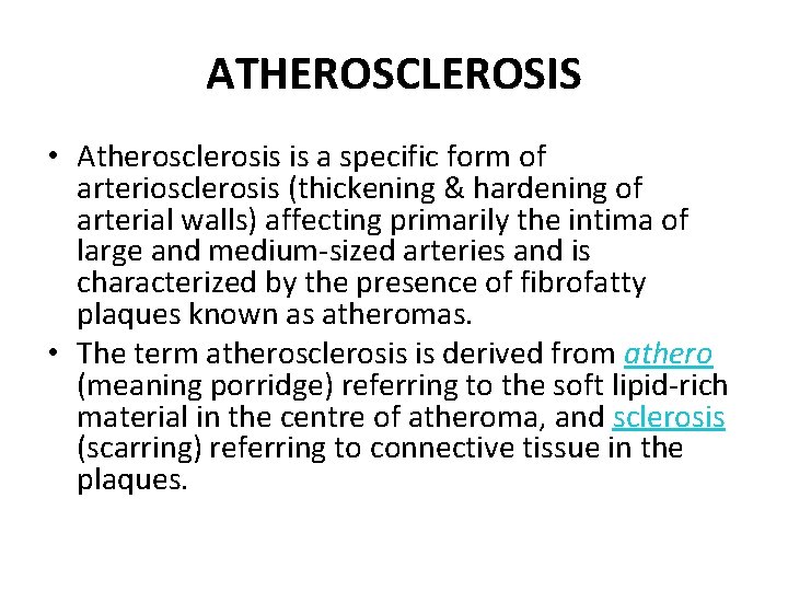 ATHEROSCLEROSIS • Atherosclerosis is a specific form of arteriosclerosis (thickening & hardening of arterial