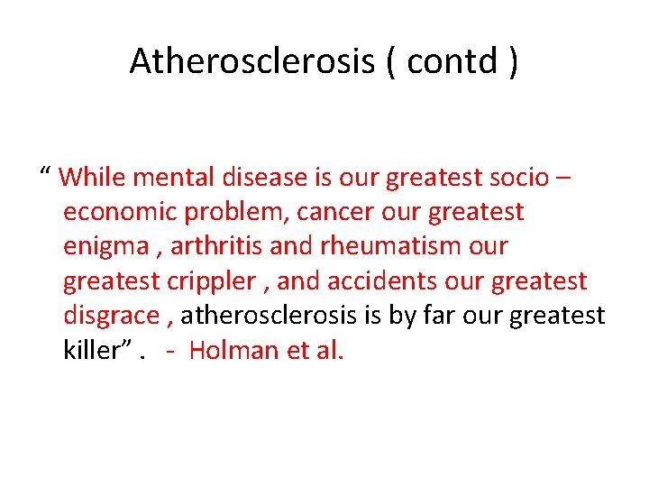 Atherosclerosis ( contd ) “ While mental disease is our greatest socio – economic