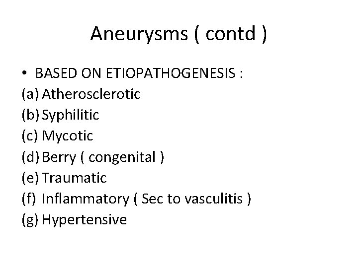 Aneurysms ( contd ) • BASED ON ETIOPATHOGENESIS : (a) Atherosclerotic (b) Syphilitic (c)