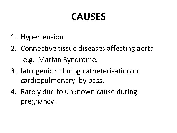 CAUSES 1. Hypertension 2. Connective tissue diseases affecting aorta. e. g. Marfan Syndrome. 3.