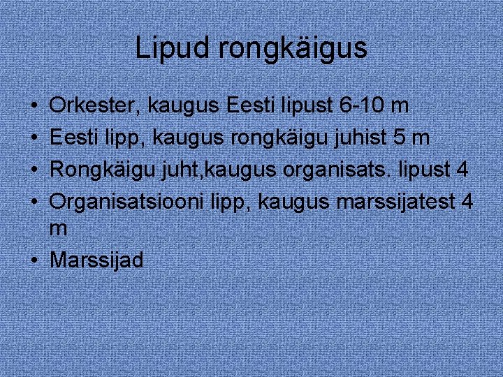 Lipud rongkäigus • • Orkester, kaugus Eesti lipust 6 -10 m Eesti lipp, kaugus