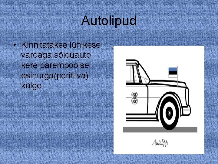 Autolipud • Kinnitatakse lühikese vardaga sõiduauto kere parempoolse esinurga(poritiiva) külge 