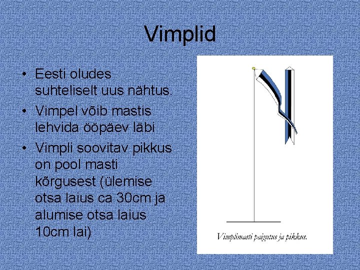 Vimplid • Eesti oludes suhteliselt uus nähtus. • Vimpel võib mastis lehvida ööpäev läbi