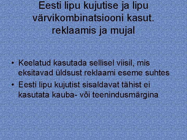 Eesti lipu kujutise ja lipu värvikombinatsiooni kasut. reklaamis ja mujal • Keelatud kasutada sellisel