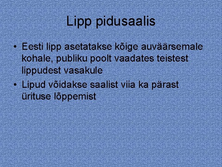Lipp pidusaalis • Eesti lipp asetatakse kõige auväärsemale kohale, publiku poolt vaadates teistest lippudest