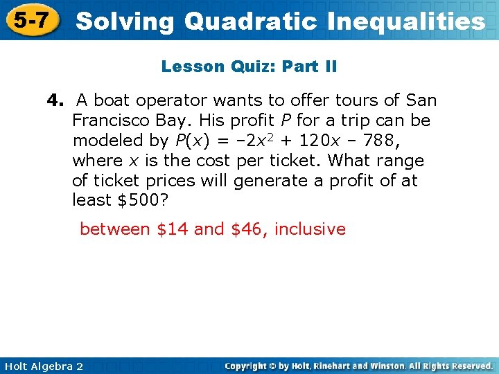 5 -7 Solving Quadratic Inequalities Lesson Quiz: Part II 4. A boat operator wants