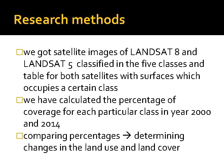 Research methods �we got satellite images of LANDSAT 8 and LANDSAT 5 classified in