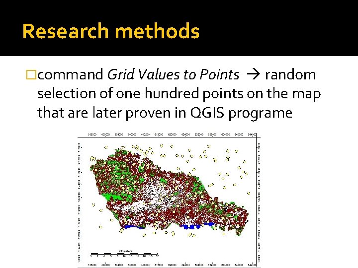 Research methods �command Grid Values to Points random selection of one hundred points on