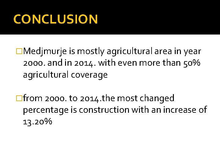 CONCLUSION �Medjmurje is mostly agricultural area in year 2000. and in 2014. with even