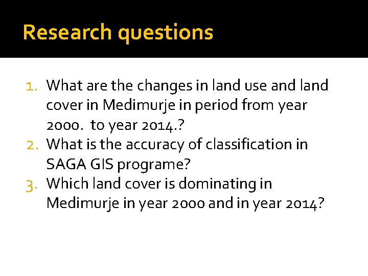 Research questions 1. What are the changes in land use and land cover in