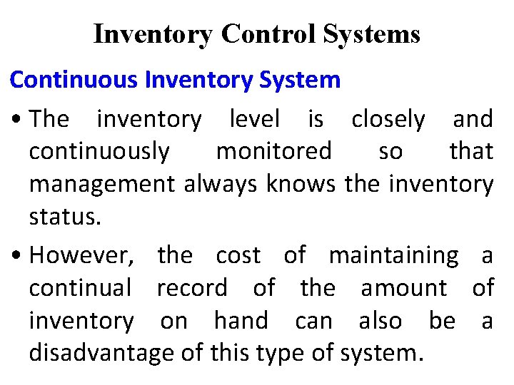 Inventory Control Systems Continuous Inventory System • The inventory level is closely and continuously Inventory Control Systems Continuous Inventory System • The inventory level is closely and continuously