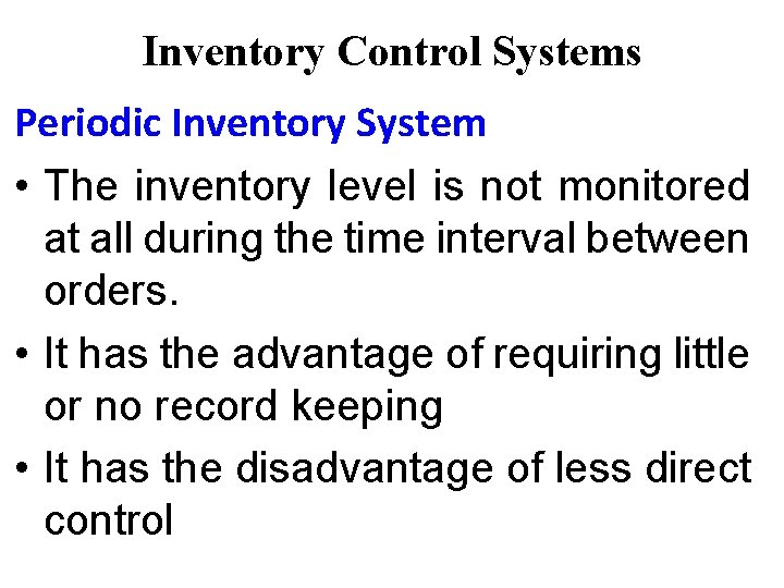 Inventory Control Systems Periodic Inventory System • The inventory level is not monitored at Inventory Control Systems Periodic Inventory System • The inventory level is not monitored at