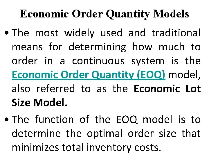 Economic Order Quantity Models • The most widely used and traditional means for determining Economic Order Quantity Models • The most widely used and traditional means for determining