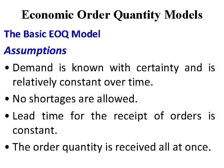 Economic Order Quantity Models The Basic EOQ Model Assumptions • Demand is known with Economic Order Quantity Models The Basic EOQ Model Assumptions • Demand is known with