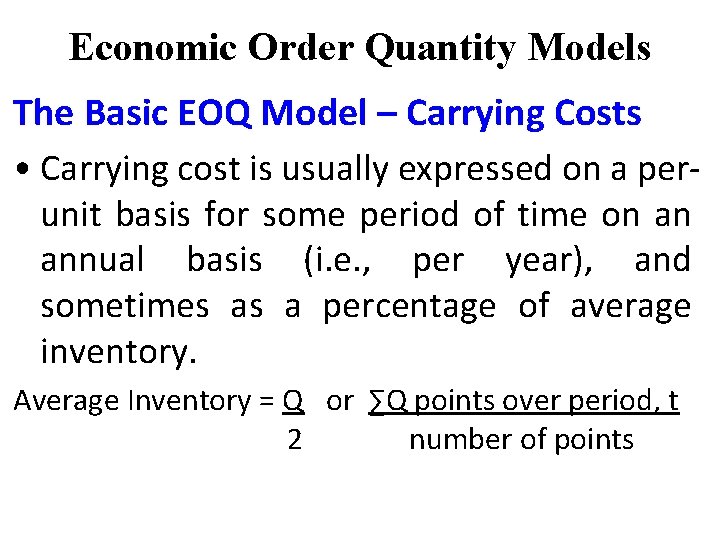 Economic Order Quantity Models The Basic EOQ Model – Carrying Costs • Carrying cost Economic Order Quantity Models The Basic EOQ Model – Carrying Costs • Carrying cost