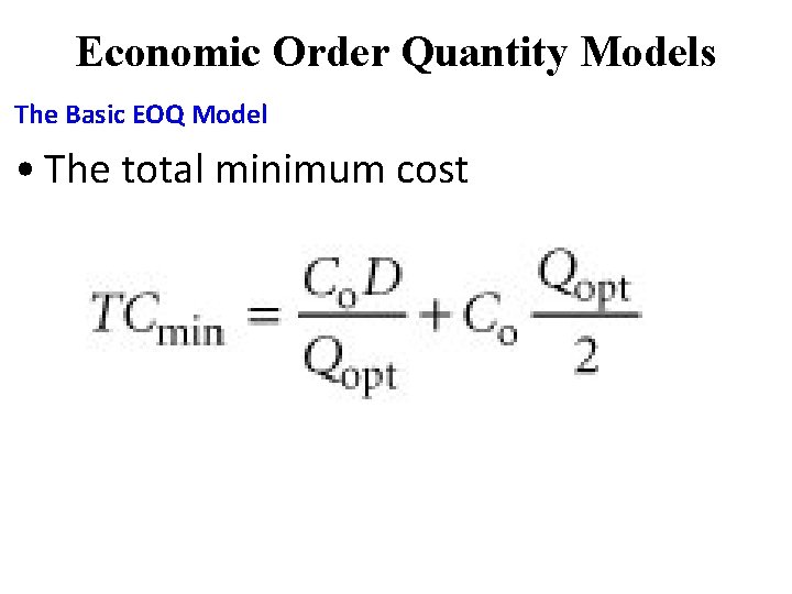 Economic Order Quantity Models The Basic EOQ Model • The total minimum cost Economic Order Quantity Models The Basic EOQ Model • The total minimum cost