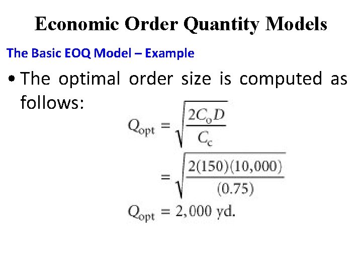 Economic Order Quantity Models The Basic EOQ Model – Example • The optimal order Economic Order Quantity Models The Basic EOQ Model – Example • The optimal order